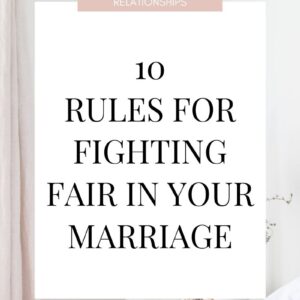 Ten rules for fighting fair in marriage